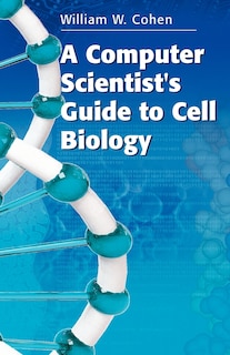 Couverture_A Computer Scientist's Guide to Cell Biology