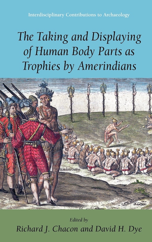 Front cover_The Taking and Displaying of Human Body Parts as Trophies by Amerindians