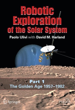 Robotic Exploration of the Solar System: Part I: The Golden Age 1957-1982