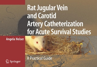 Front cover_Rat Jugular Vein and Carotid Artery Catheterization for Acute Survival Studies