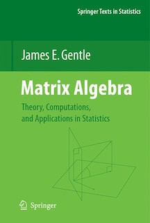 Matrix Algebra: Theory, Computations, and Applications in Statistics