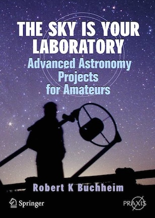 The Sky is Your Laboratory: Advanced Astronomy Projects for Amateurs