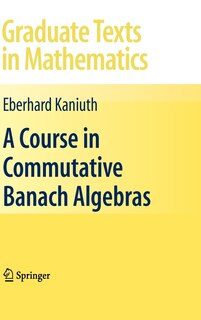 Front cover_A Course in Commutative Banach Algebras