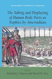 Front cover_The Taking and Displaying of Human Body Parts as Trophies by Amerindians