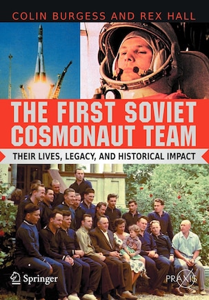 The First Soviet Cosmonaut Team: Their Lives and Legacies