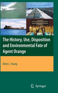 Couverture_The History, Use, Disposition And Environmental Fate Of Agent Orange
