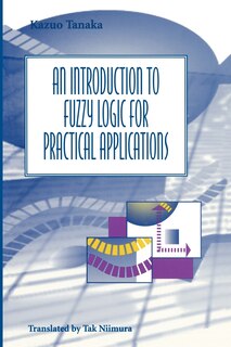 Front cover_An Introduction to Fuzzy Logic for Practical Applications
