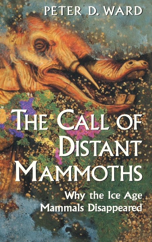 The Call Of Distant Mammoths: Why the Ice Age Mammals Disappeared