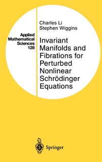Front cover_Invariant Manifolds and Fibrations for Perturbed Nonlinear Schrödinger Equations