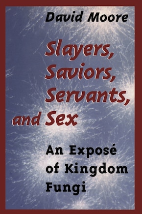 Slayers, Saviors, Servants and Sex: An Expose Of Kingdom Fungi