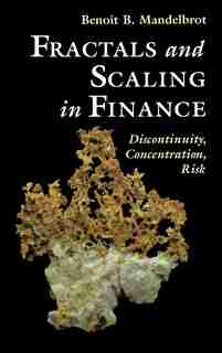 Fractals and Scaling In Finance: Discontinuity, Concentration, Risk. Selecta Volume E by Benoit B. Mandelbrot
