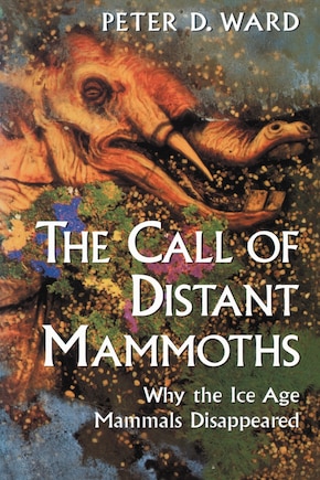 The Call of Distant Mammoths: Why The Ice Age Mammals Disappeared