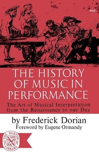 The History of Music in Performance: The Art of Musical Interpretation from the Renaissance to Our Day