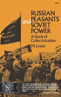 Russian Peasants And Soviet Power: A Study Of Collectivization