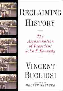 Reclaiming History: The Assassination Of President John F Kennedy by Vincent Bugliosi