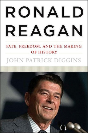 Ronald Reagan: Fate Freedom And The Making Of History