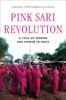 Pink Sari Revolution: A Tale Of Women And Power In The Badlands Of India