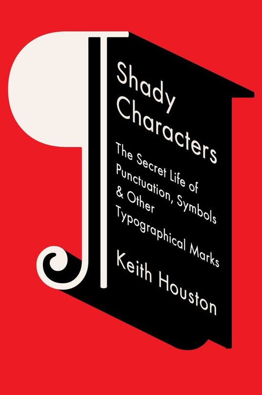 Shady Characters: The Secret Life Of Punctation, Symbols And Other Typographical