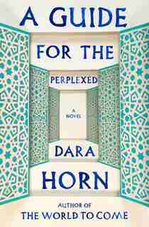 A Guide For The Perplexed: A Novel by Dara Horn