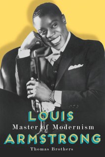 Louis Armstrong: Master Of Modernism