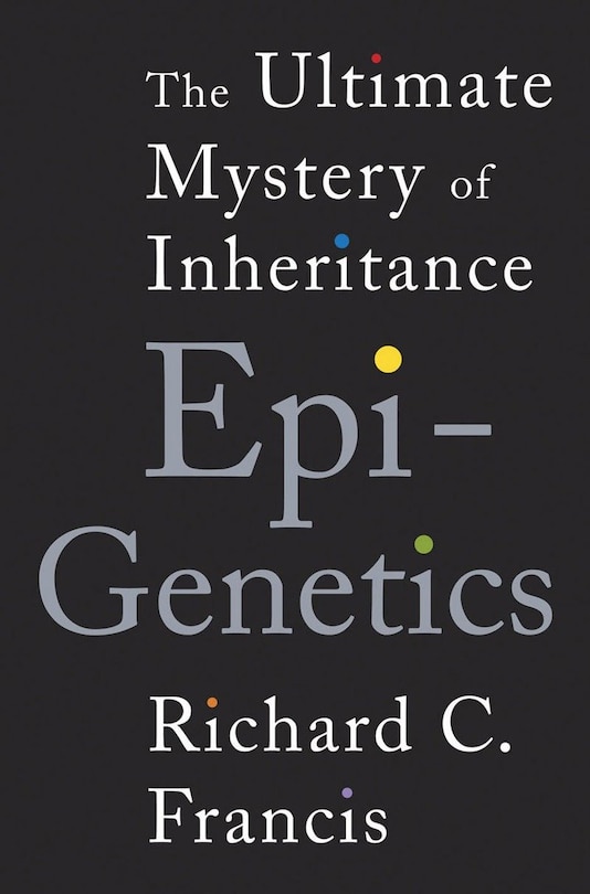 Epigenetics: The Ultimate Mystery Of Inheritance