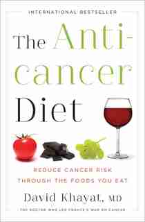 The Anticancer Diet: Reduce Cancer Risk Through The Foods You Eat de David Khayat