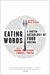 Eating Words: A Norton Anthology Of Food Writing by Sandra M Gilbert