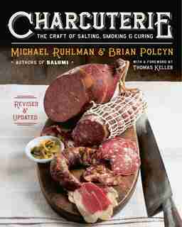 Charcuterie: The Craft Of Salting, Smoking And Curing by Michael Ruhlman