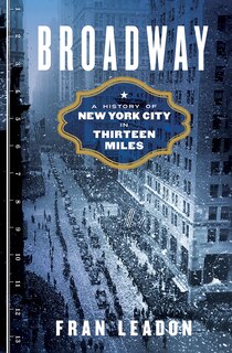 Broadway: A History Of New York City In Thirteen Miles