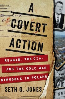 COVERT ACTION: Reagan, the CIA, and the Cold War Struggle in Poland