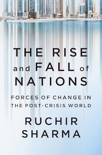 The Rise And Fall Of Nations: Forces Of Change In The Post-crisis World