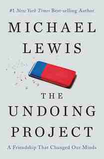 The Undoing Project: A Friendship That Changed Our Minds by Michael Lewis