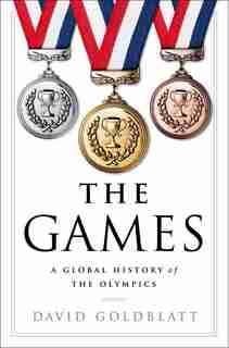 GAMES: A Global History Of The Olympics by David Goldblatt