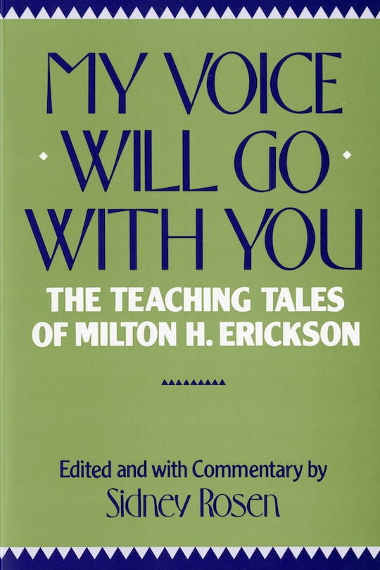 My Voice Will Go With You: The Teaching Tales Of Milton H Erickson