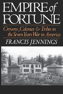 Empire of Fortune: Crowns, Colonies, and Tribes in the Seven Years War in America