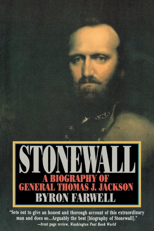 Stonewall: A Biography of General Thomas J. Jackson