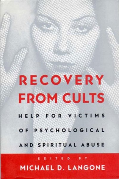 Recovery From Cults: Help For Victims Of Psychological And Spiritual Abuse