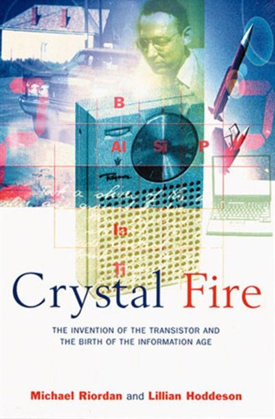 Cyrstal Fire: Invention Of The Transistor And Birth Of The Information Age