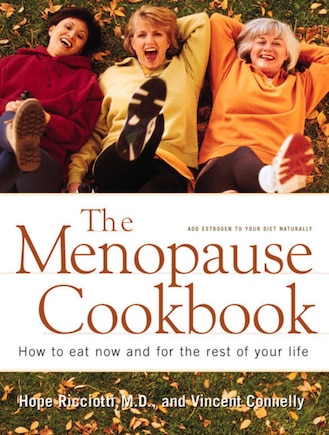 Menopause Cookbook: How To Eat Now And For The Rest Of Your Life