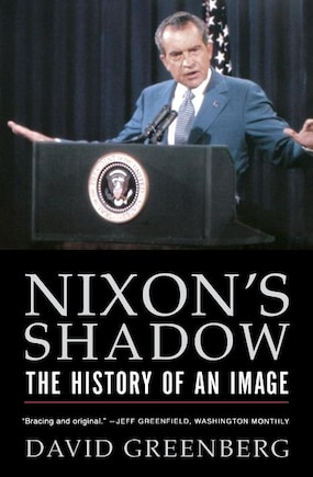 Nixons Shadow: The History Of An Image