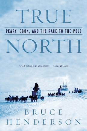 True North: Peary Cook And The Race To The Pole