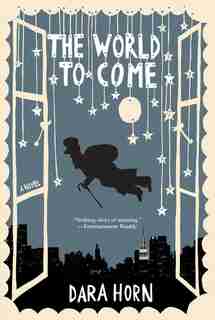 World To Come: A Novel by Dara Horn