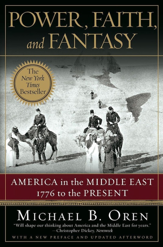 Power Faith And Fantasy: America In The Middle East 1776 To The Present Updated Edition