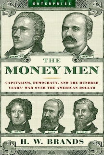 Money Men: Capitalism Democracy And The Hundreds Year War Over The American