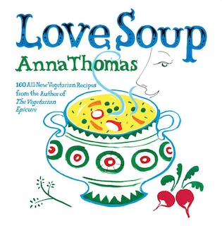 Love Soup: 160 All New Recipes From The Author Of The Vegetarian Epicure