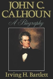 John C. Calhoun: A Biography