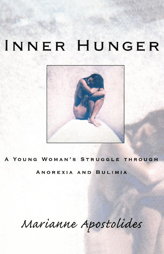 Inner Hunger: A Young Woman's Struggle Through Anorexia and Bulimia