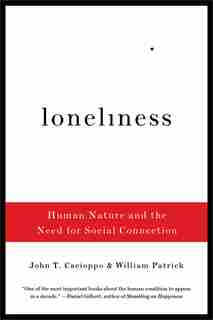 Loneliness: Human Nature And The Need For Social Connection by John T Cacioppo