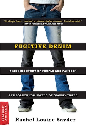 Fugitive Denim: A Moving Story Of People And Pants In The Borderless World Of Gl