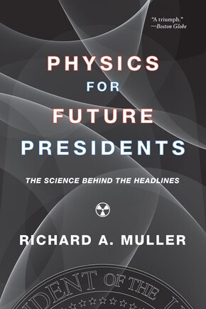 Physics For Future Presidents: The Science Behind The Headlines